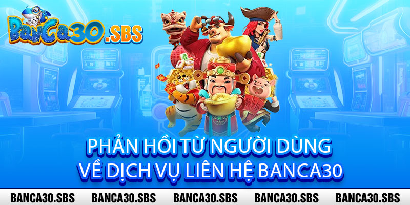 Phản hồi từ người dùng về dịch vụ liên hệ Banca30
