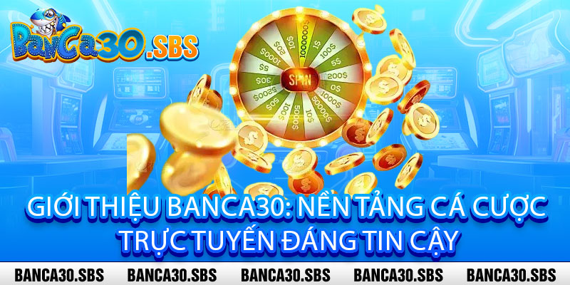 Giới Thiệu Banca30 - Đẳng cấp cá cược, thắng lớng không giới hạn 1 Giới Thiệu Banca30: Nền Tảng Cá Cược Trực Tuyến Đáng Tin Cậy