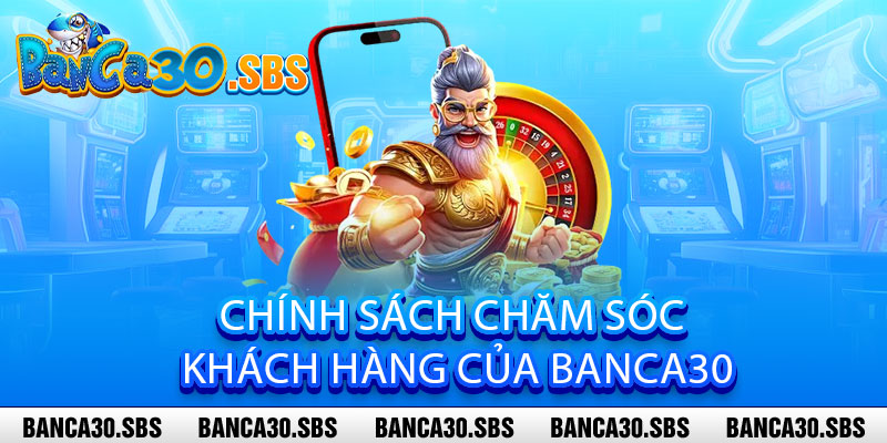 Chính sách chăm sóc khách hàng của Banca30