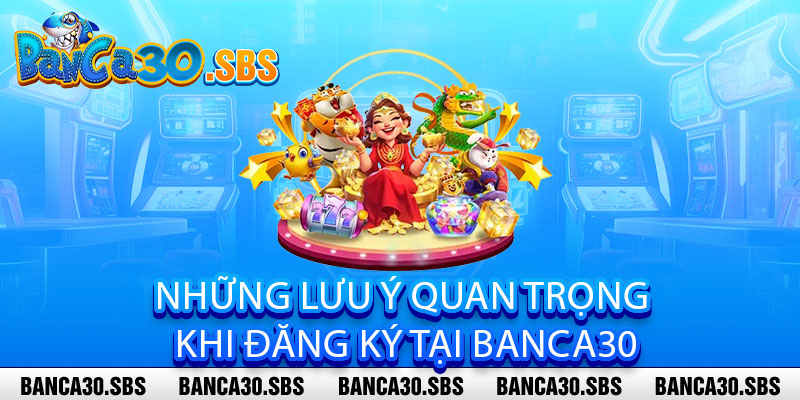 Đăng Ký Banca30 – Nhanh Chóng, Dễ Dàng, Bảo Mật Tối Đa 3 Những Lưu Ý Quan Trọng Khi Đăng Ký Tại Banca30